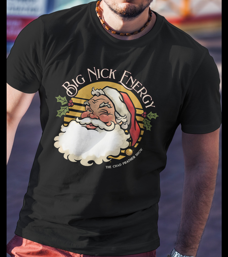 Big Nick Energy The Chad Prather Show Santa Claus Holiday Decor T-Shirt