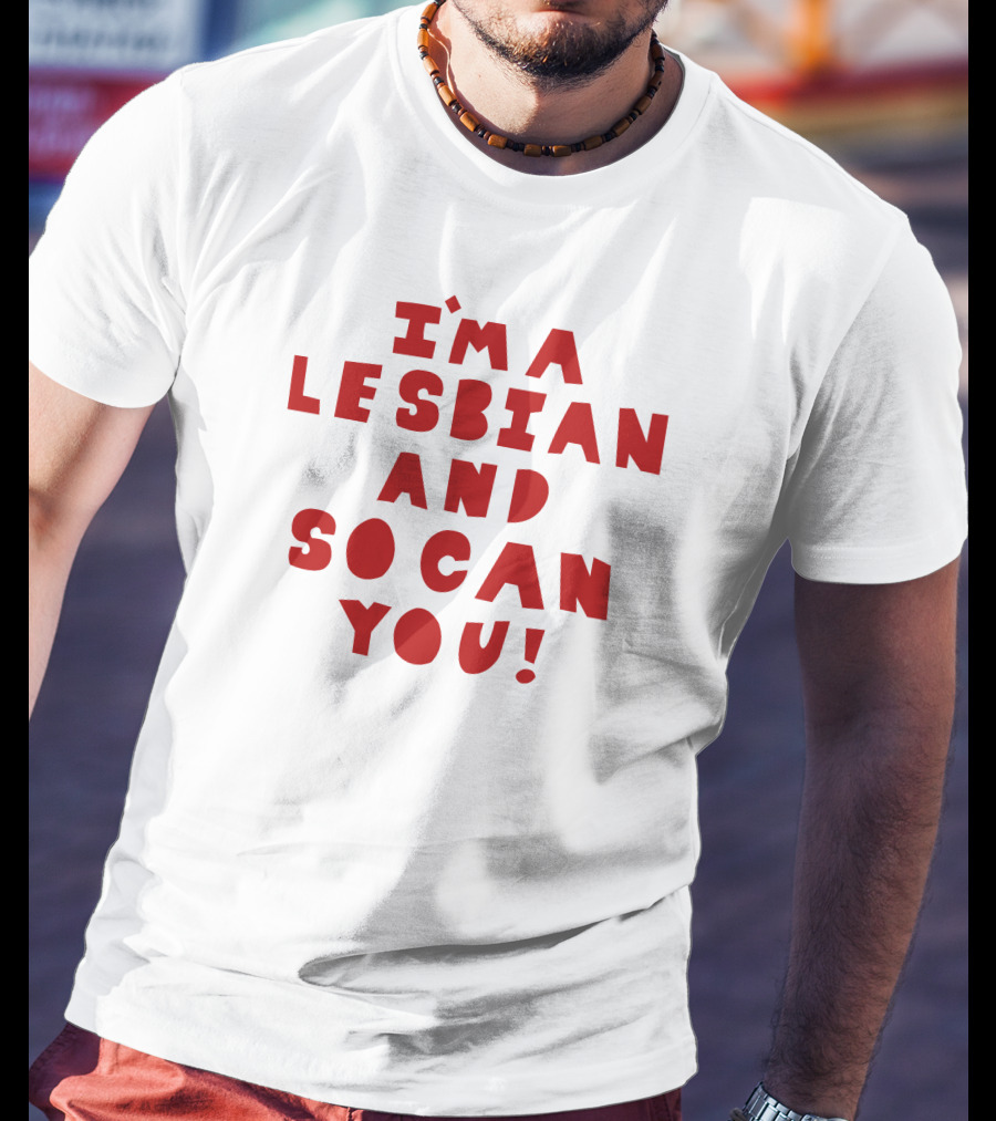 I'm A Lesbian And So Can You Shirts That Go Hard T-Shirt