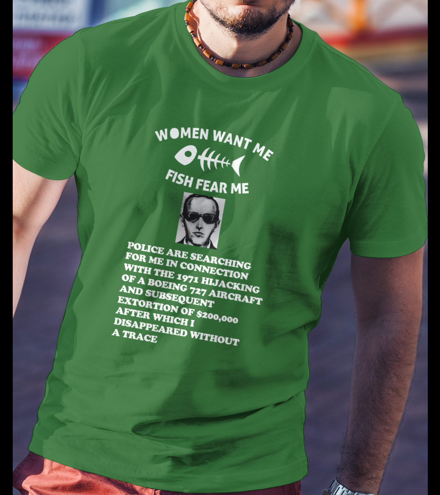 Women Want Me Fish Fear Me Police Are Searching For Me 1971 Hijacking Boeing 727 Extortion Disappeared Without A Trace T-Shirt