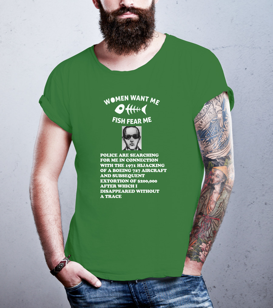 Women Want Me Fish Fear Me Police Are Searching For Me 1971 Hijacking Boeing 727 Extortion Disappeared Without A Trace T-Shirt