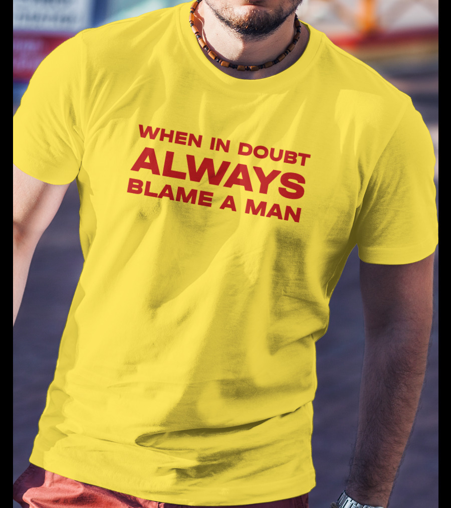 Dani When In Doubt Always Blame A Man T-Shirt