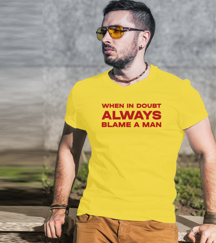 Dani When In Doubt Always Blame A Man T-Shirt