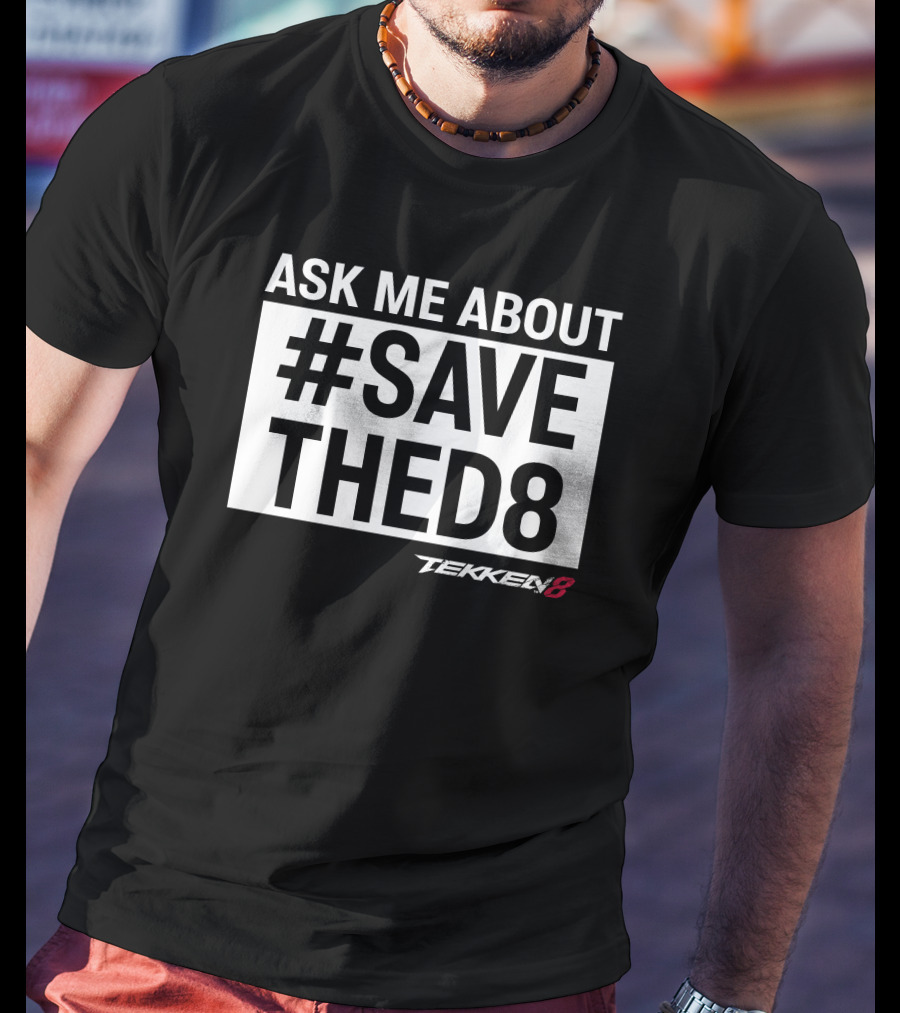 Ask Me About #SaveTheD8 Tekken 8 T-Shirt