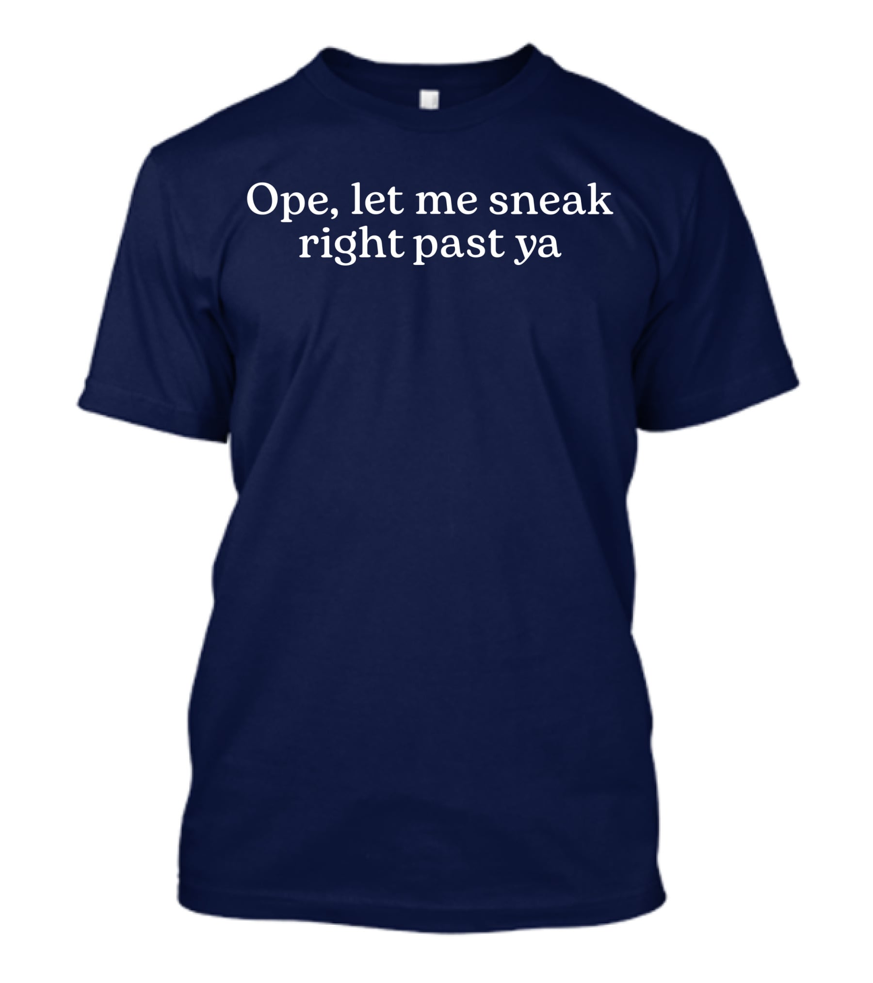 Middleclassfancy Merch Ope Let Me Sneak Right Past Ya T-Shirt