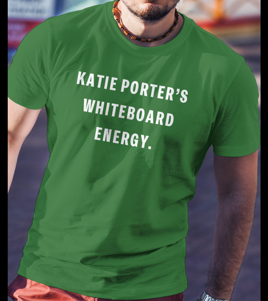 Katie Porter's Whiteboard Energy T-Shirt