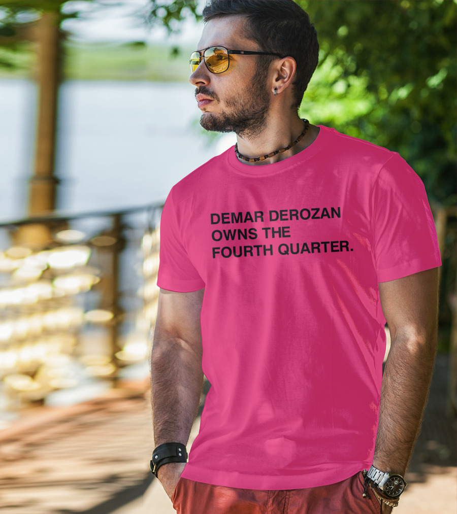 Demar Derozan Owns The Fourth Quarter T-Shirt