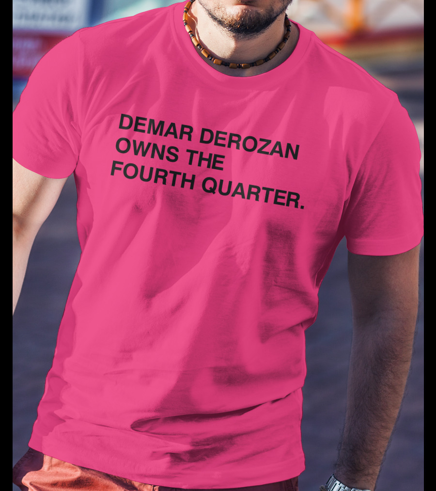 Demar Derozan Owns The Fourth Quarter T-Shirt