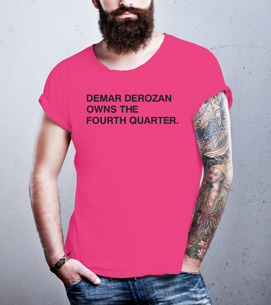 Demar Derozan Owns The Fourth Quarter T-Shirt