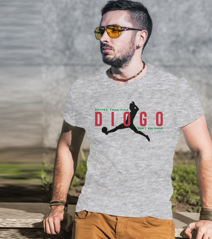 Better Than Figo Diogo Don't You Know T-Shirt