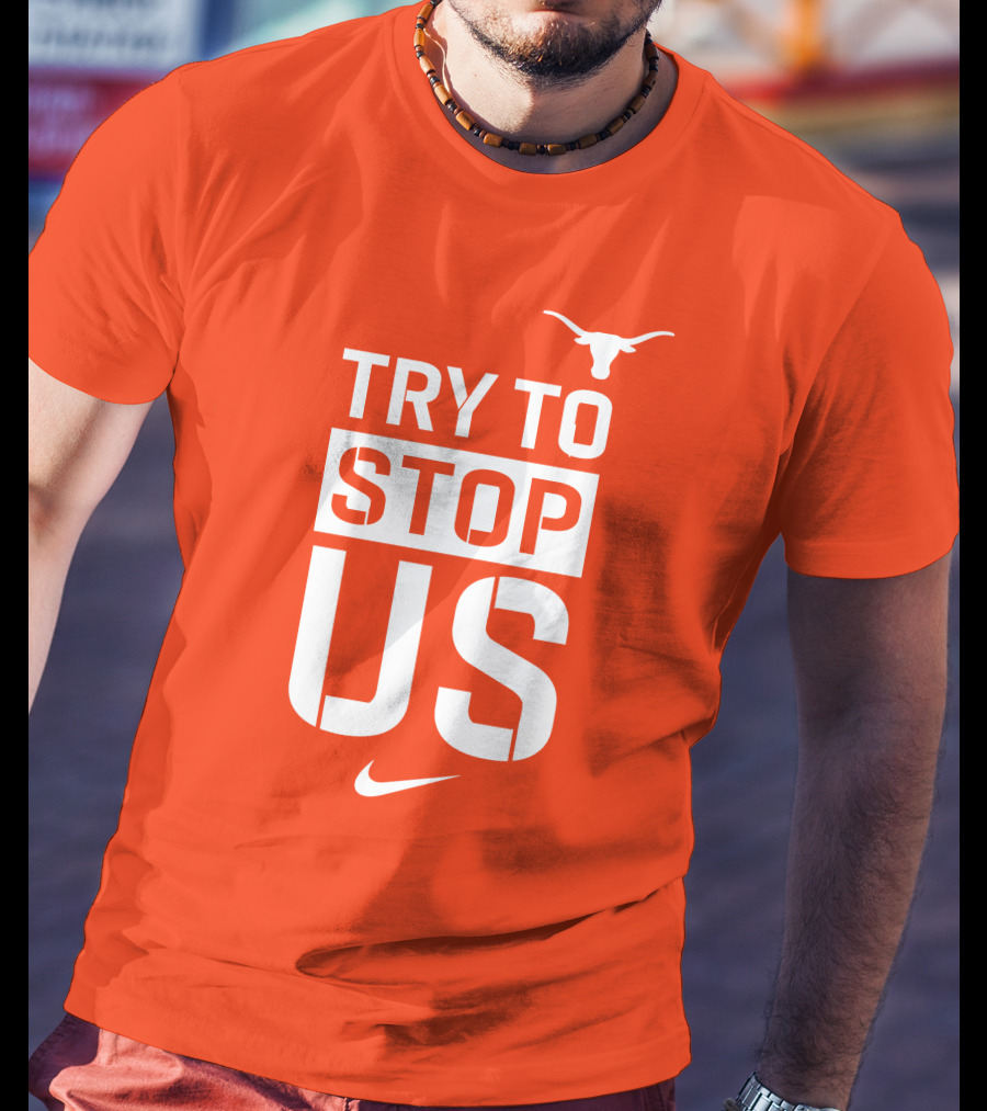 Texas Longhorns Try To Stop Us T-Shirt
