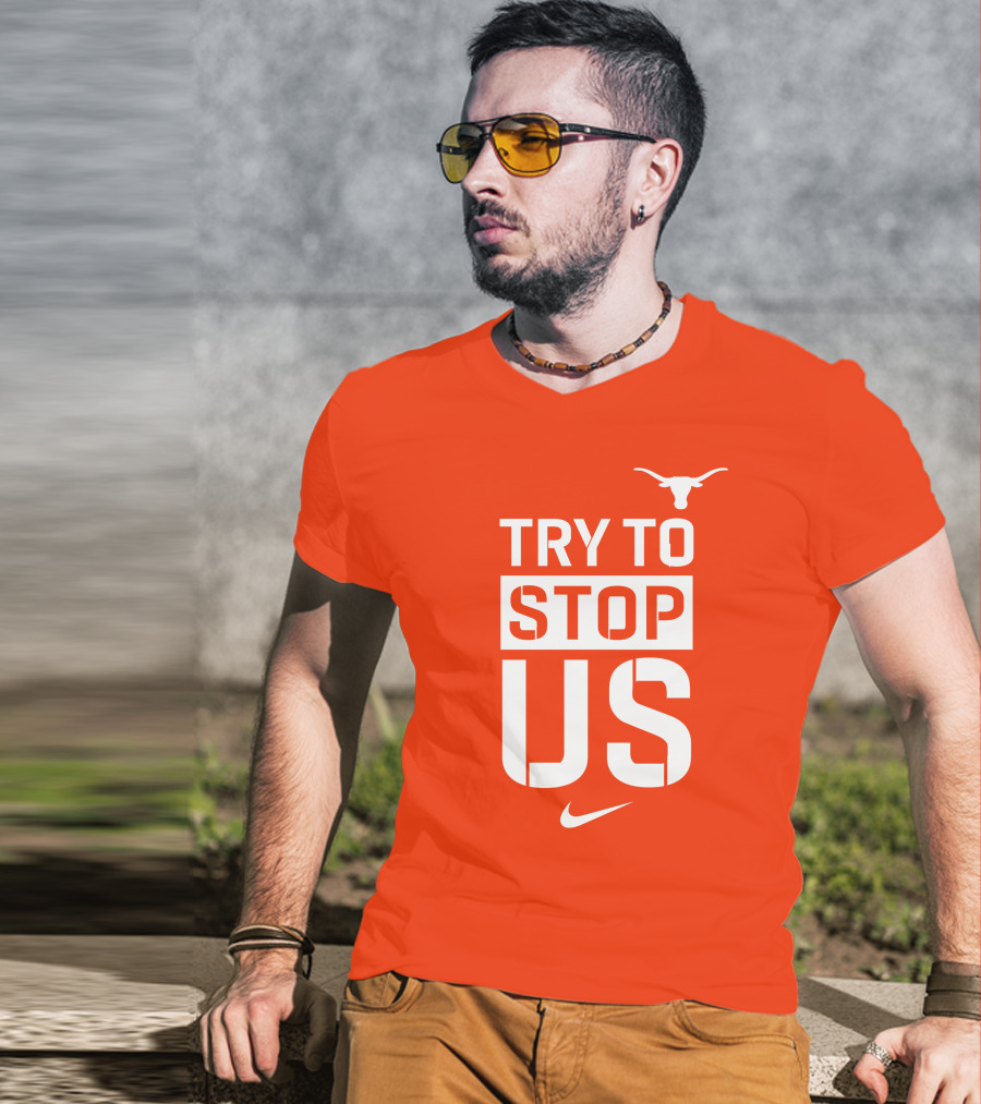 Texas Longhorns Try To Stop Us T-Shirt