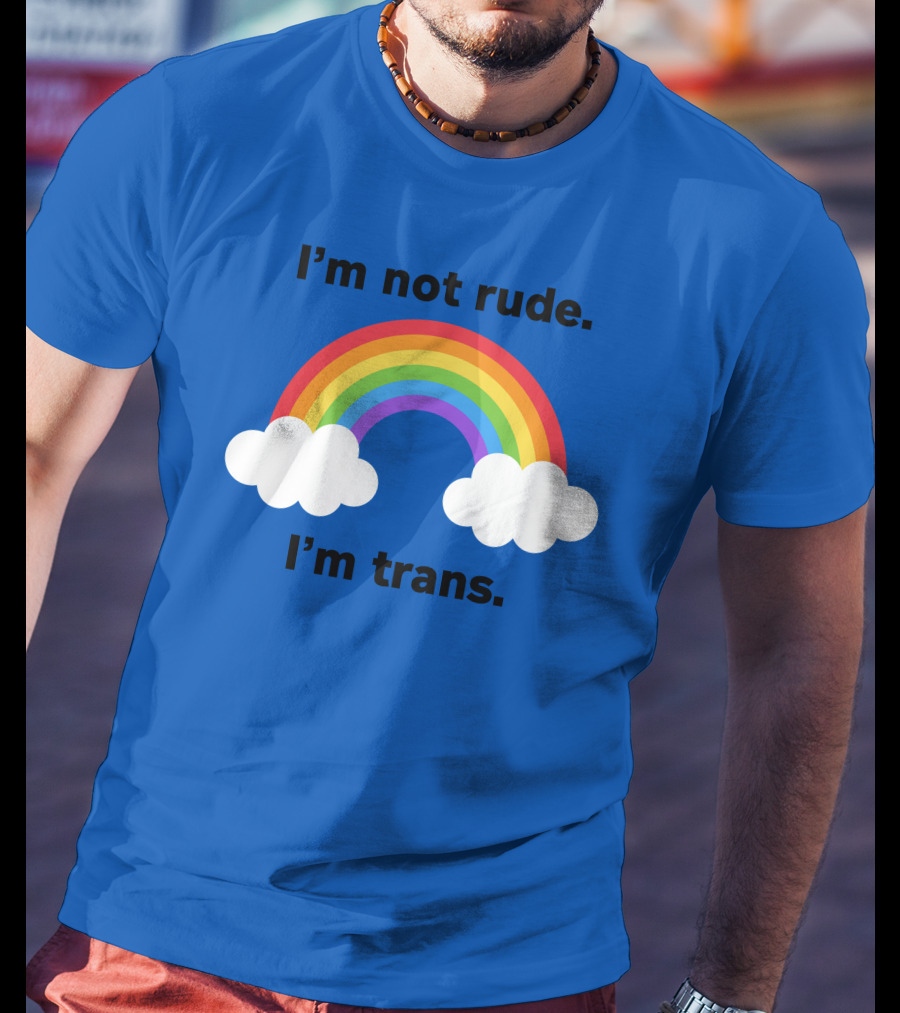 I'm Not Rude I'm Trans Rainbow Clouds T-Shirt