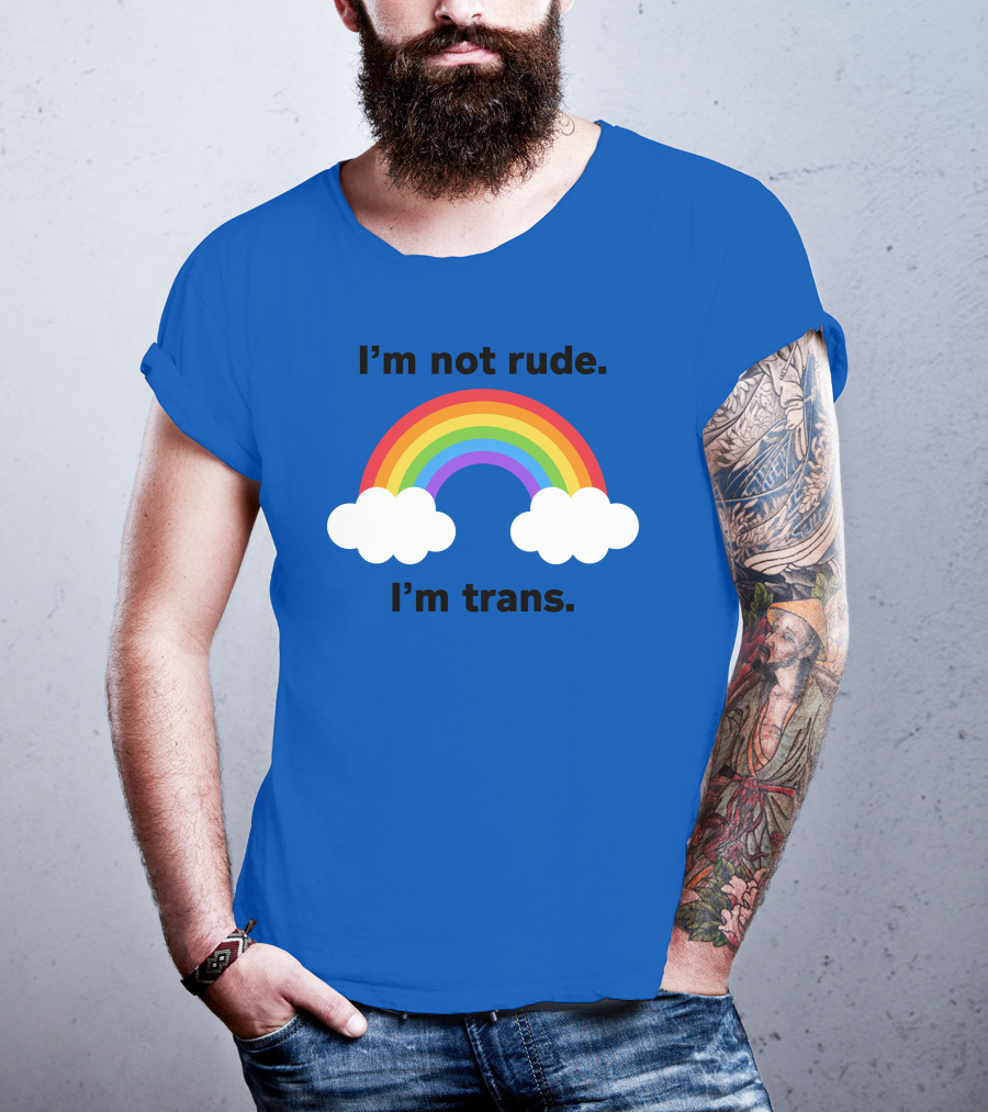 I'm Not Rude I'm Trans Rainbow Clouds T-Shirt