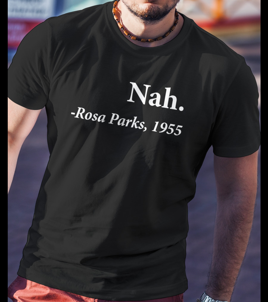 Rosa Parks 1955 Quote Nah Darius Williams T-Shirt