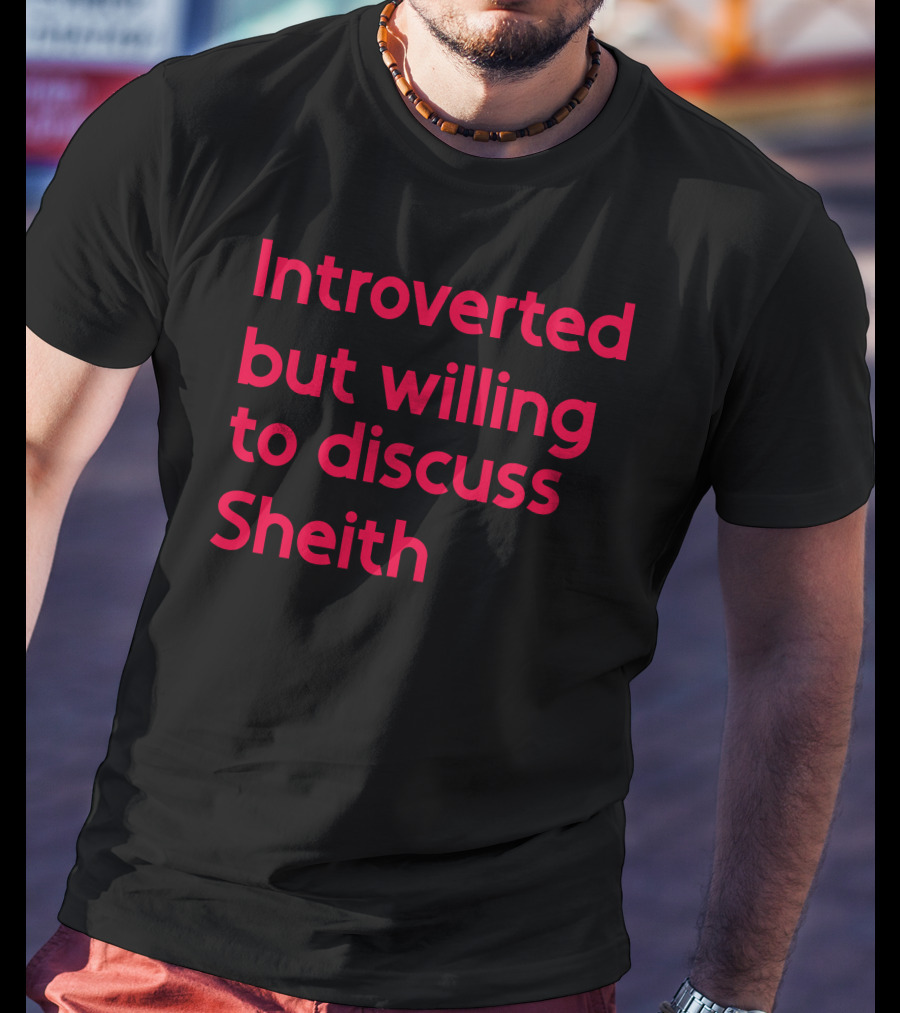 Introverted But Willing To Discuss Sheith Fandom Conversations T-Shirt