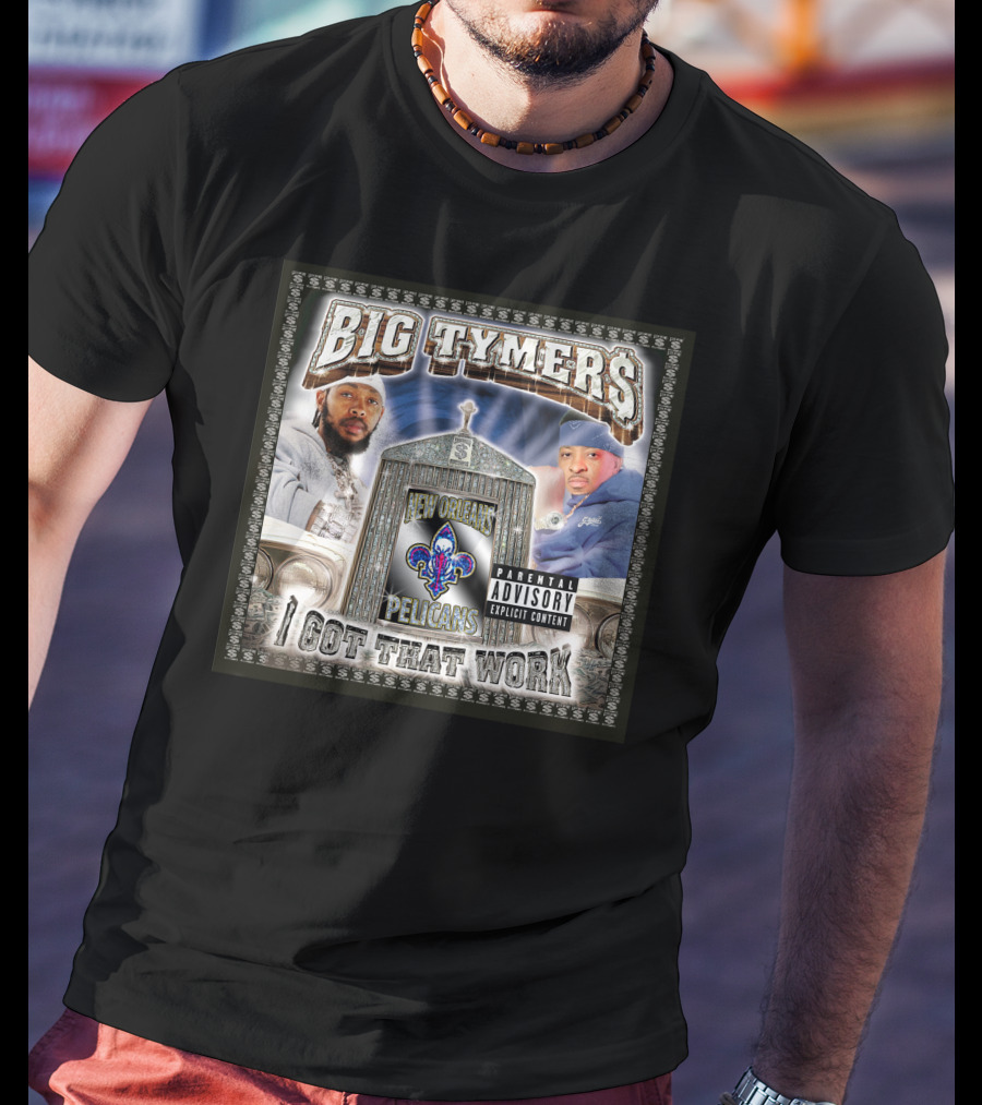 Big Tymers I Got That Work New Orleans Pelicans Explicit Content T-Shirt