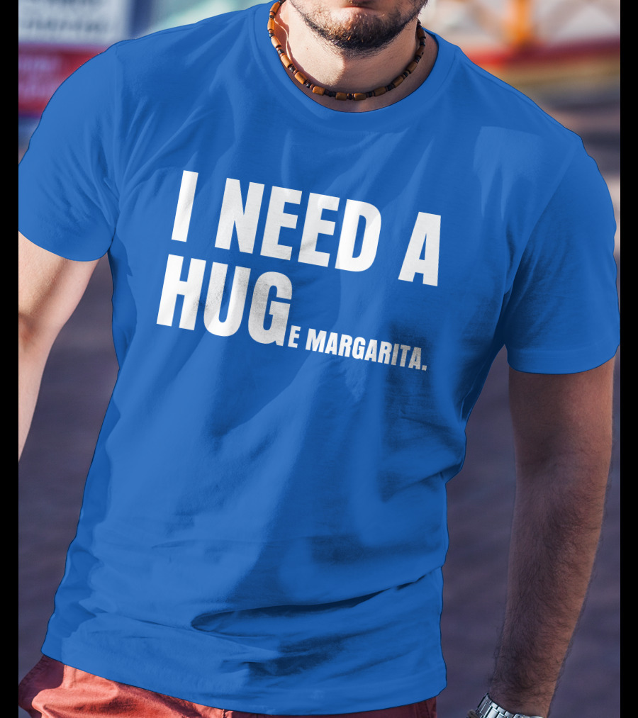 I Need A Hug E Margarita Biltmore Heiress T-Shirt