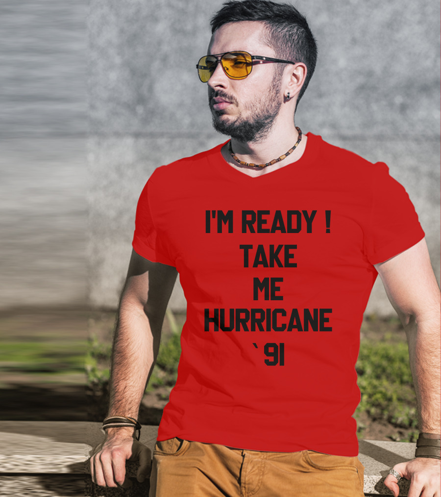 I'm Ready Take Me Hurricane '91 T-Shirt