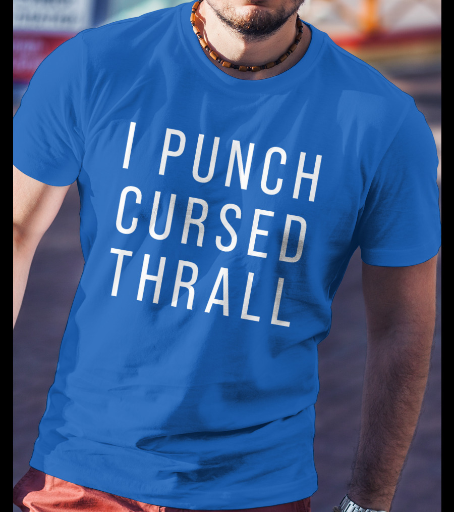 I Punch Cursed Thrall T-Shirt