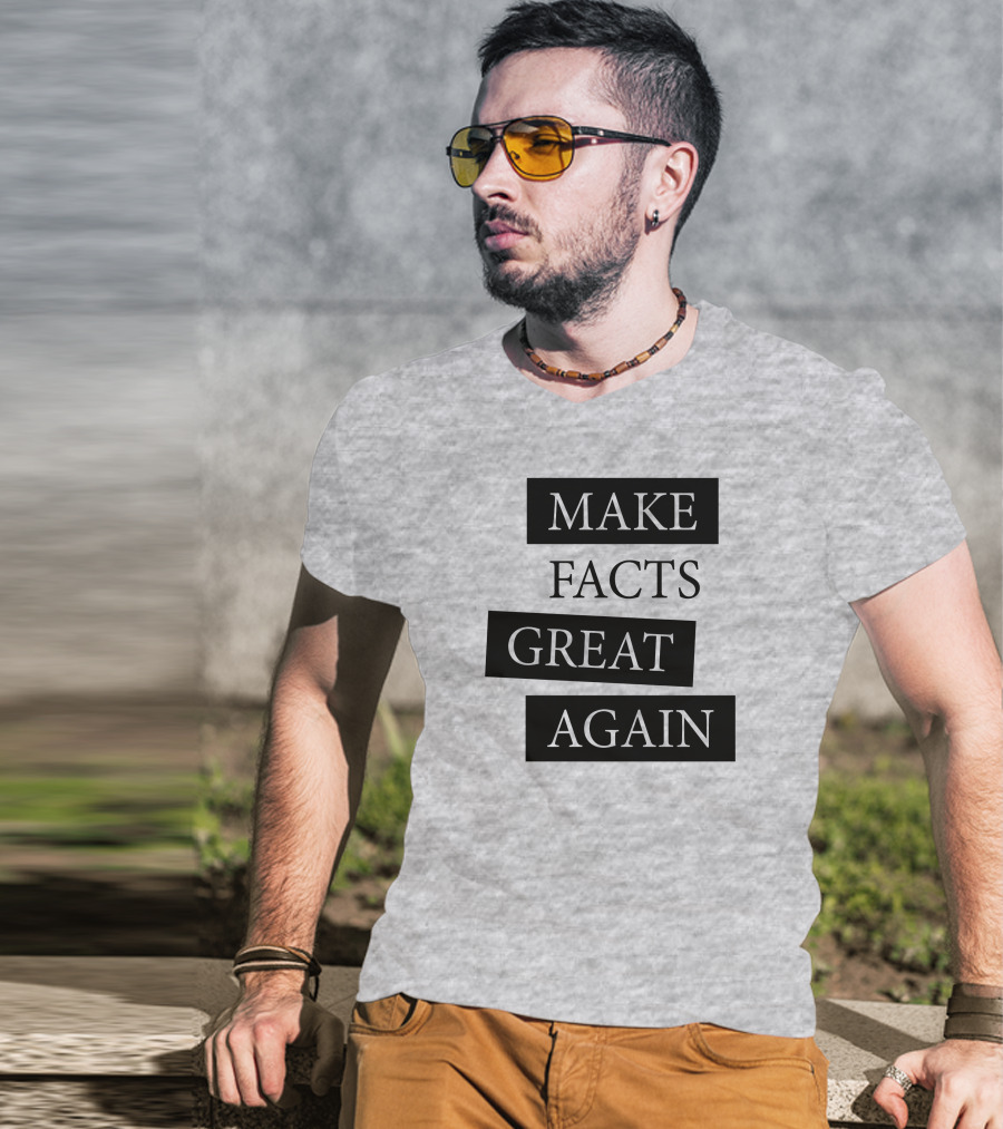 Make Facts Great Again T-Shirt