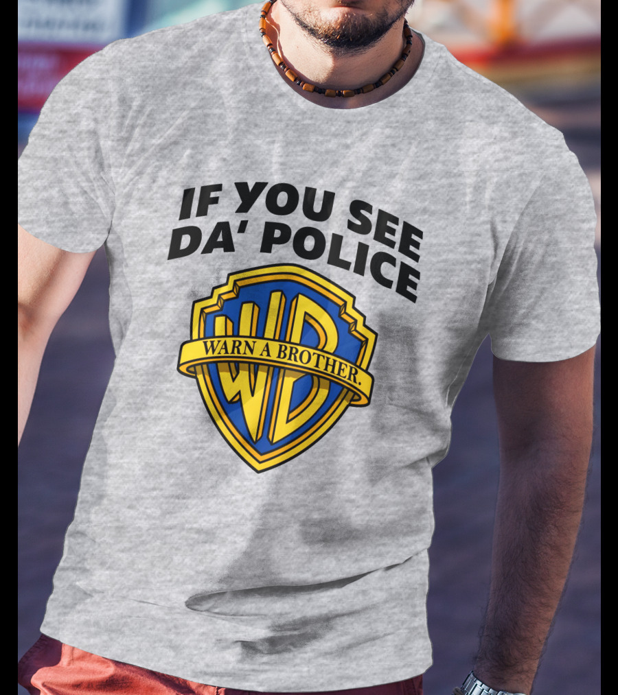 If You See Da Police Warn A Brother WB T-Shirt