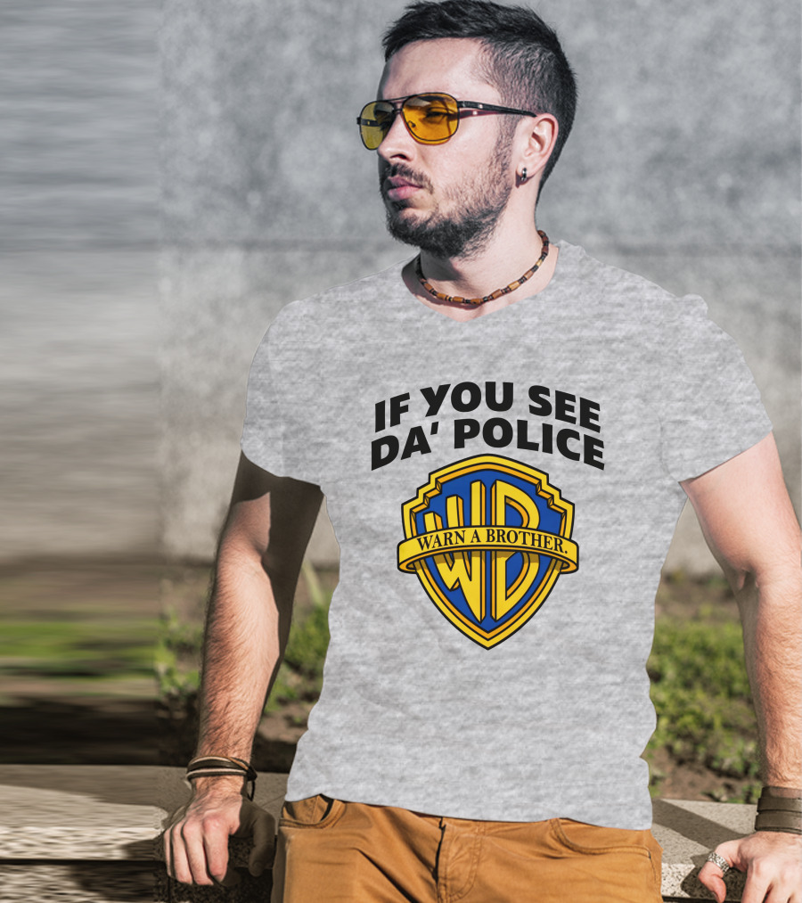 If You See Da Police Warn A Brother WB T-Shirt