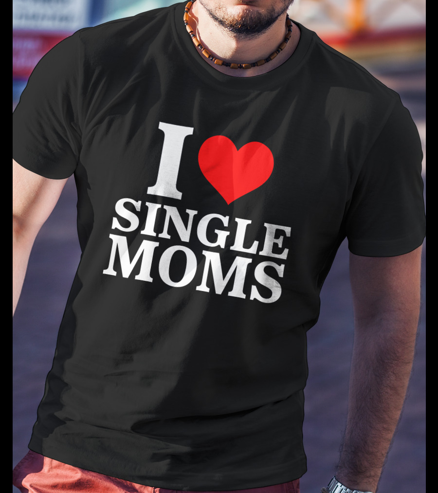 I Love Single Moms Terror Luca Dubs.Co T-Shirt