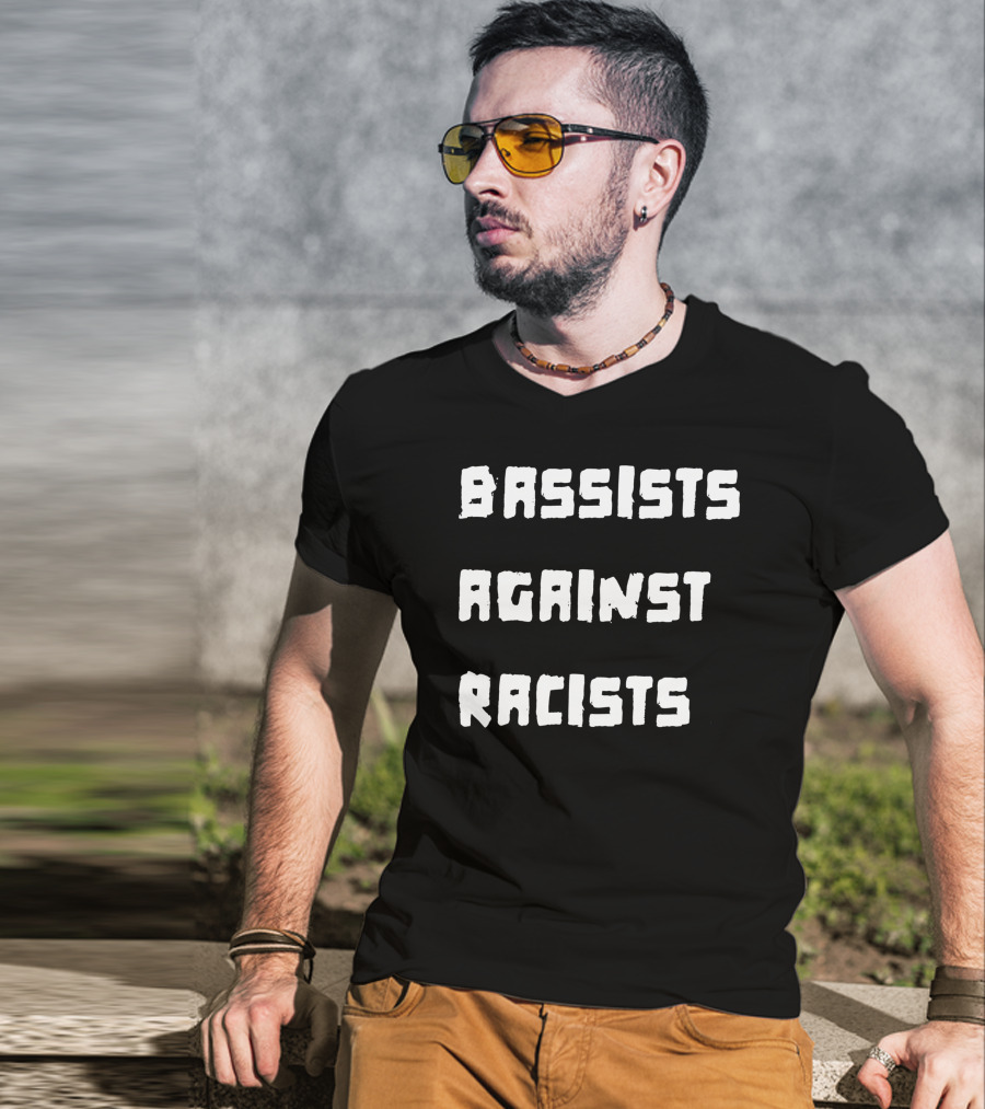 Shirtsthtgohard Bassists Against Racists T-Shirt