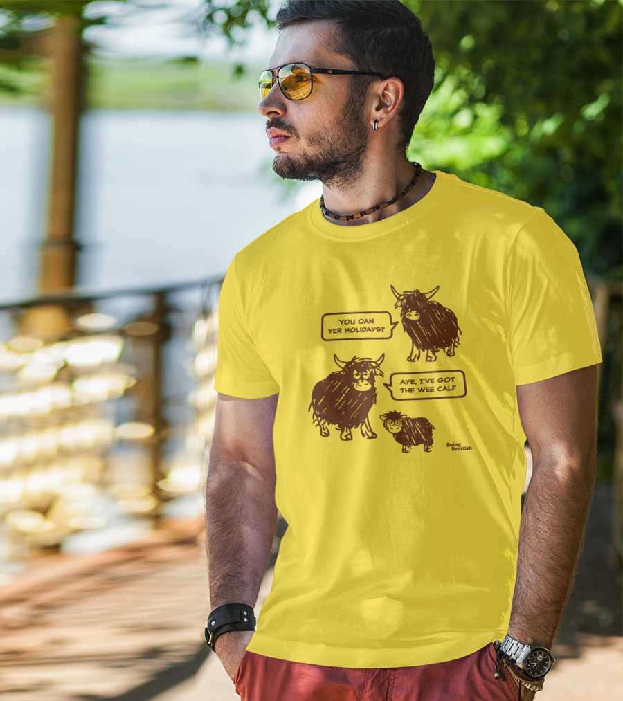 Being Scottish Store You Oan Yer Holidays Aye I've Got The Wee Calf T-Shirt