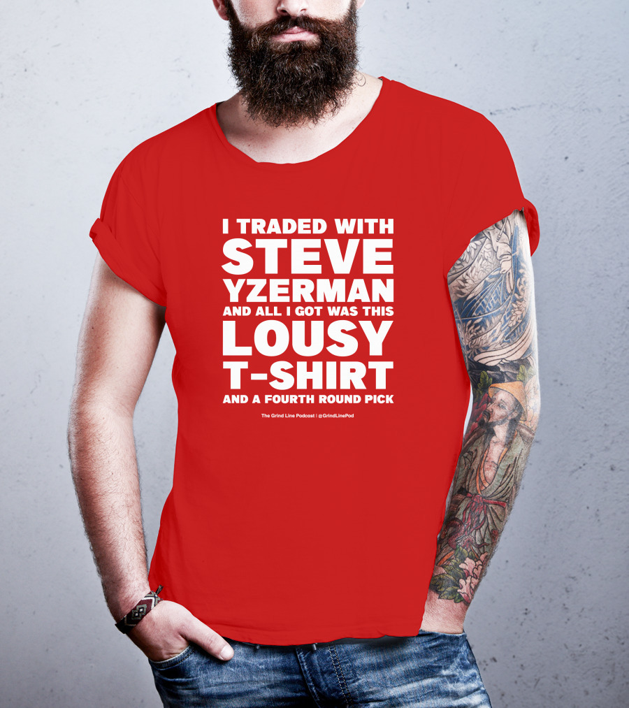 I Traded With Steve Yzerman And All I Got Was This Lousy T-Shirt And A Fourth Round Pick T-Shirt
