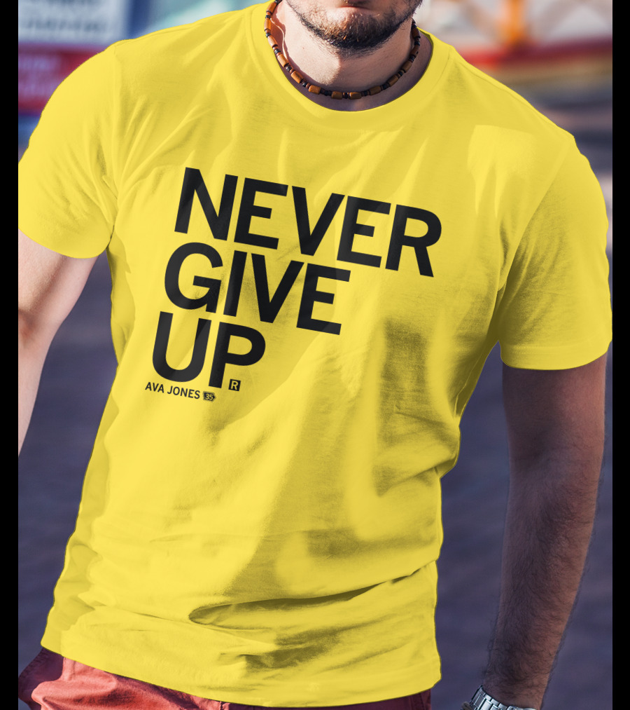 NEVER GIVE UP Ava Jones 13S T-Shirt