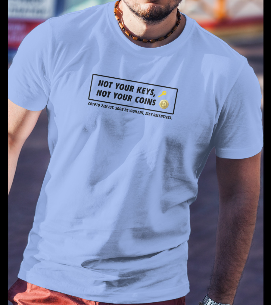 Not Your Keys Not Your Coins Crypto 21M Est 2008 Be Vigilant Stay Relentless T-Shirt