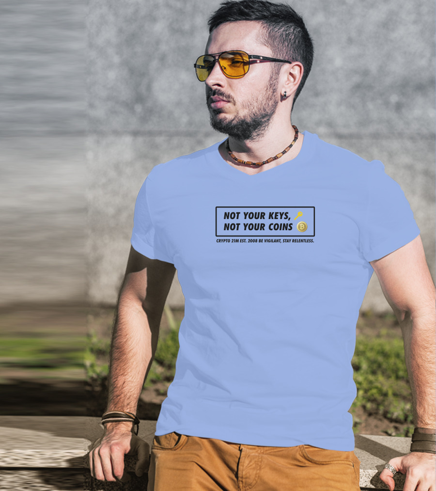 Not Your Keys Not Your Coins Crypto 21M Est 2008 Be Vigilant Stay Relentless T-Shirt