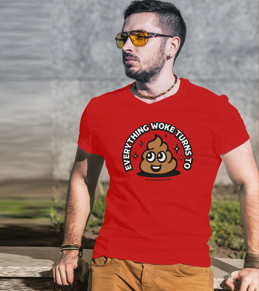 Everything Woke Turns To The Chad Prather Show Poop Emoji T-Shirt