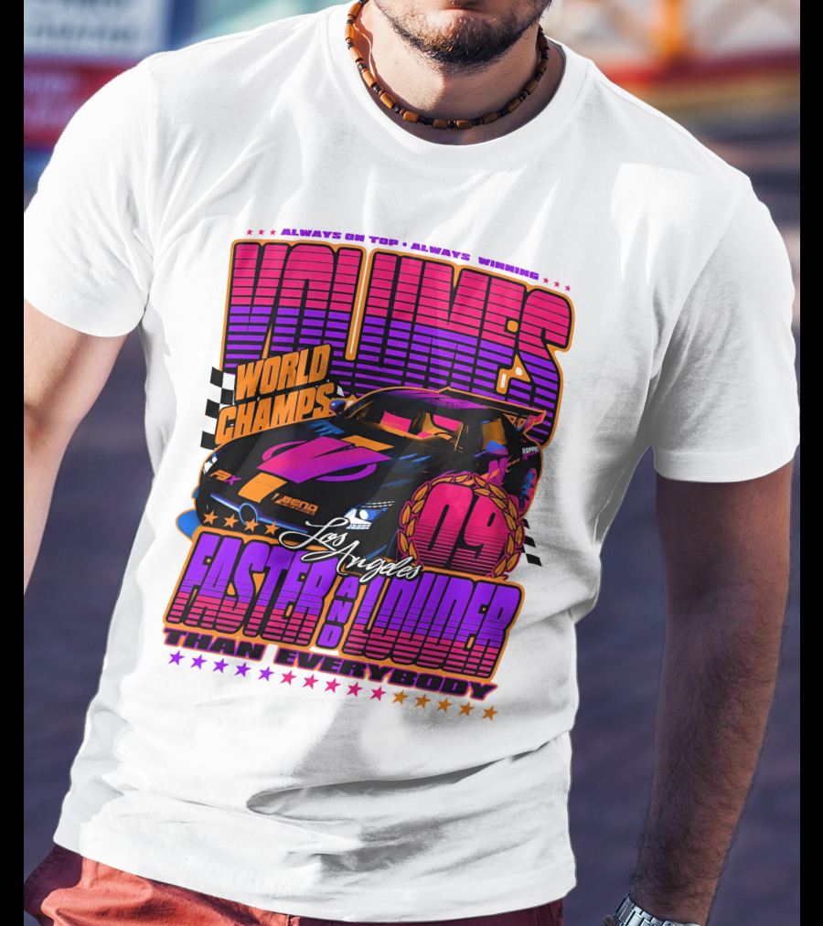 VOLUMES World Champs Los Angeles Faster And Louder Than Everybody 09 Always On Top Always Winning T-Shirt
