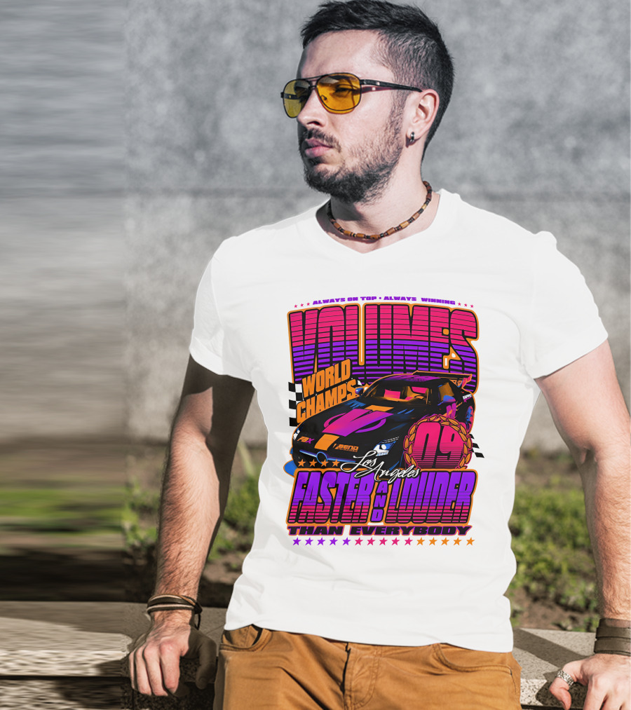 VOLUMES World Champs Los Angeles Faster And Louder Than Everybody 09 Always On Top Always Winning T-Shirt