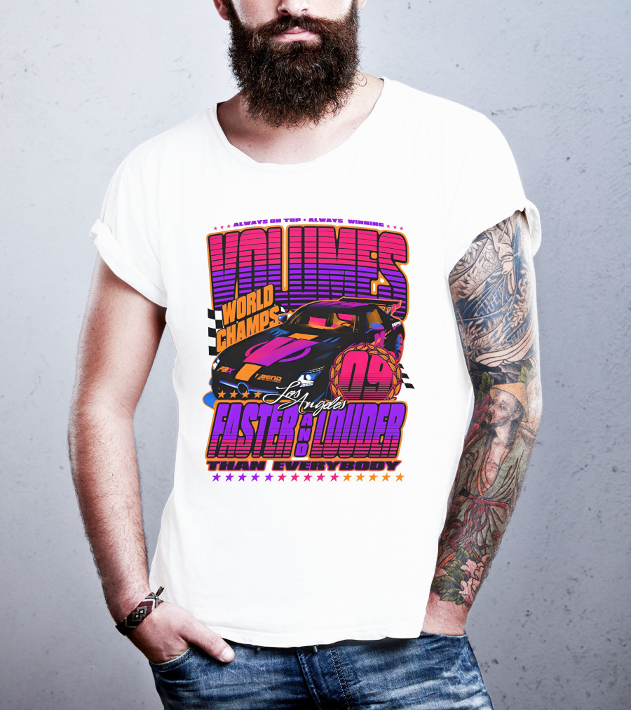 VOLUMES World Champs Los Angeles Faster And Louder Than Everybody 09 Always On Top Always Winning T-Shirt