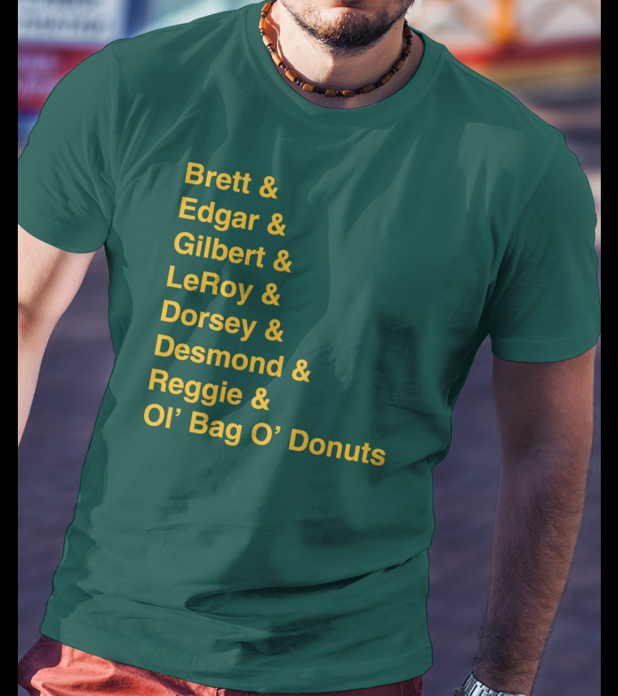 Brett Edgar Gilbert LeRoy Dorsey Desmond Reggie Ol’ Bag O’ Donuts Cheeseheadtv 1990'S Squad Names T-Shirt
