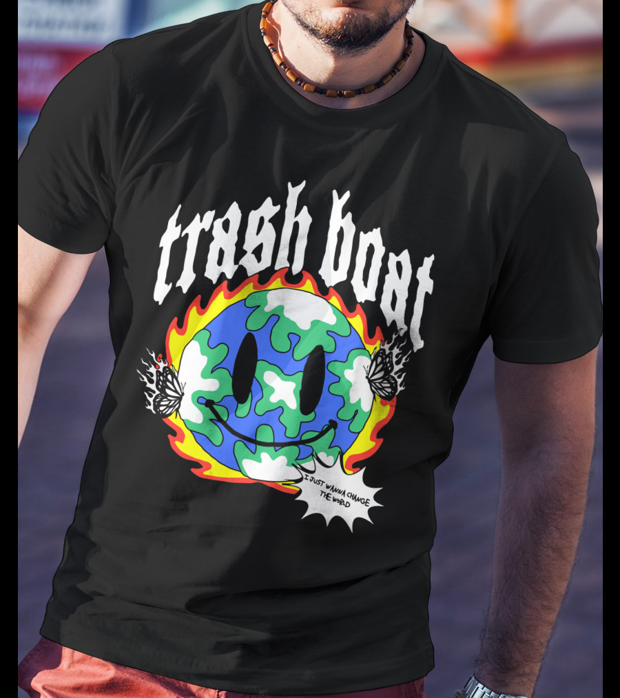 Trash Boat I Just Wanna Change The World Burning Earth Smiley Butterfly T-Shirt