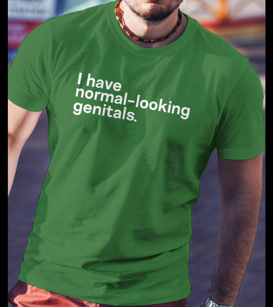 Shirtsthtgohard I Have Normal-Looking Genitals T-Shirt
