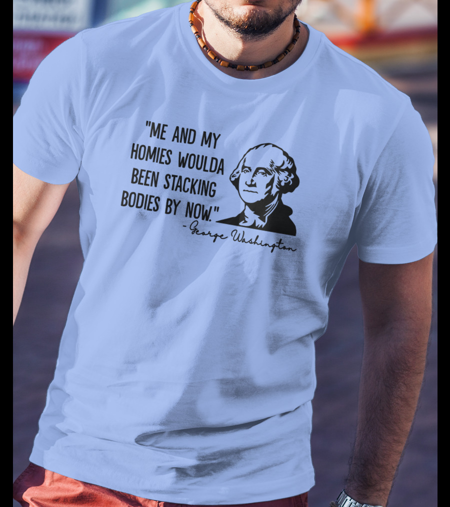 Clown World George Washington Me And My Homies Stacking Bodies T-Shirt