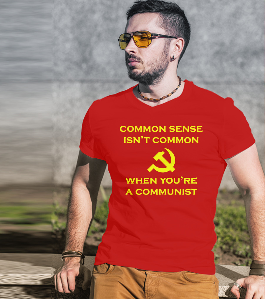 Common Sense Isn't Common When You're A Communist Hammer And Sickle T-Shirt