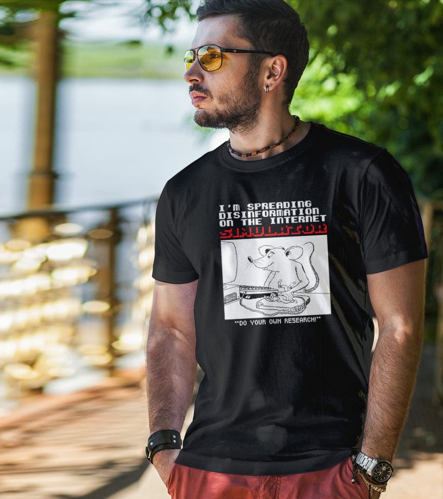 I'm Spreading Disinformation On The Internet Simulator Mouse Do Your Own Research T-Shirt