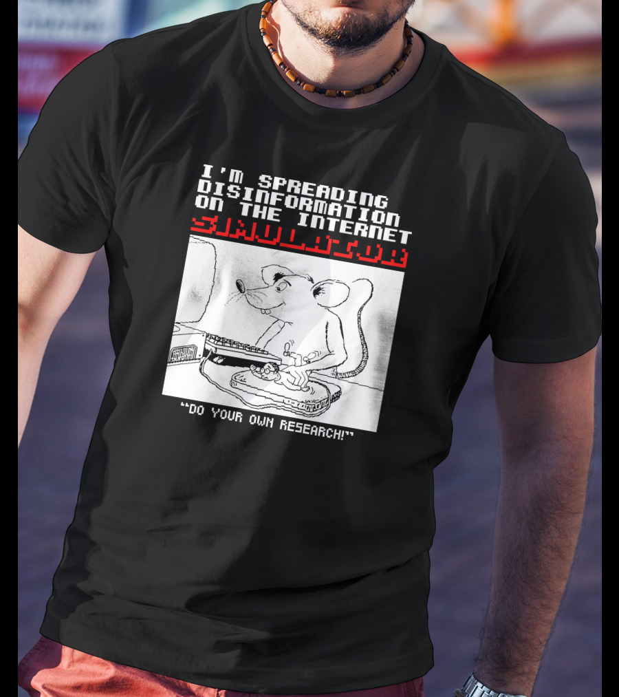 I'm Spreading Disinformation On The Internet Simulator Mouse Do Your Own Research T-Shirt