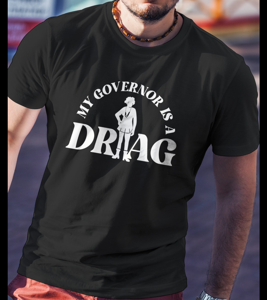 Yelyahg00n My Governor Is A Drag T-Shirt