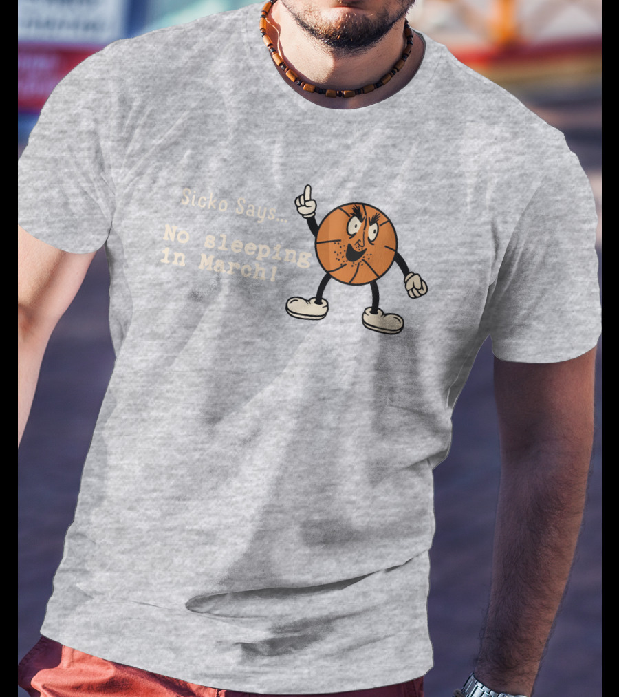 Sicko Says No Sleeping In March Angry Cartoon Basketball Character T-Shirt