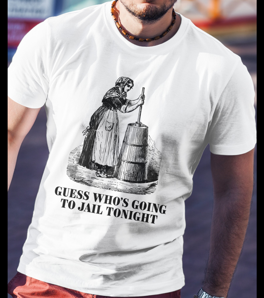 Shitheadsteve Guess Who's Going To Jail Tonight Churning Butter T-Shirt