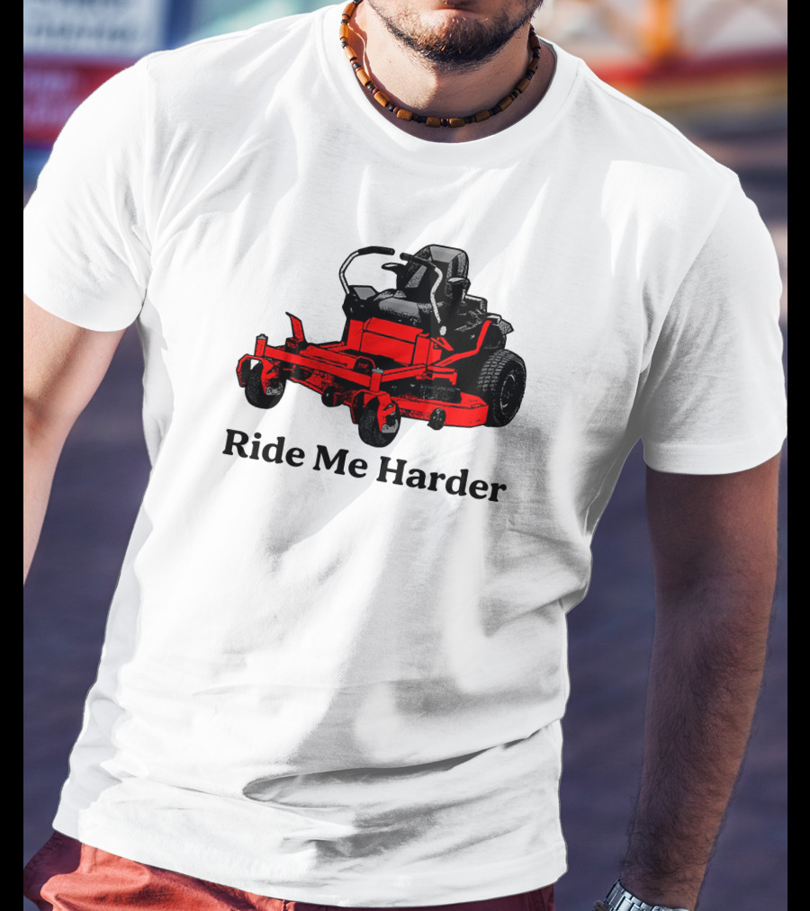 Middle Class Fancy Merch Ride Me Harder Red Lawn Mower T-Shirt