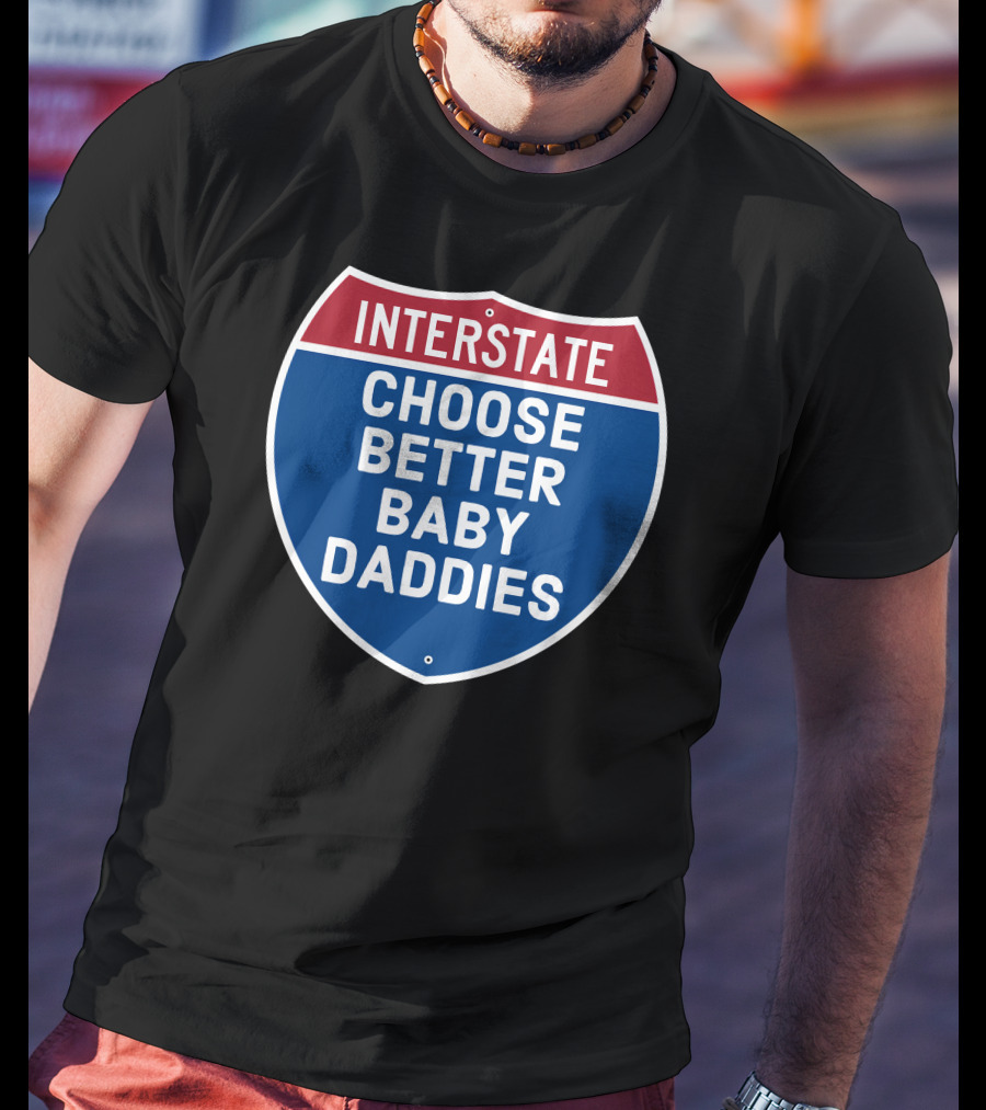 Interstate Choose Better Baby Daddies Shield T-Shirt