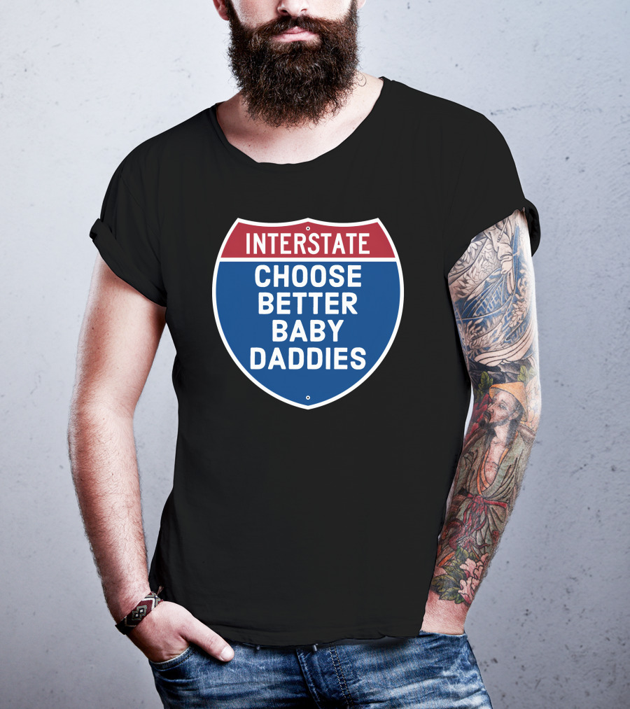 Interstate Choose Better Baby Daddies Shield T-Shirt
